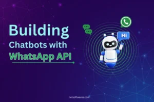 Building Chatbots with WhatsApp API: Tools and Tips – by NetSoftwares